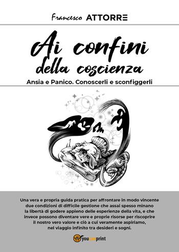 Ansia e panico. Conoscerli e sconfiggerli - Francesco Attorre - Libro Youcanprint 2019 | Libraccio.it