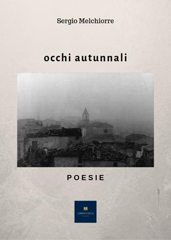 Occhi autunnali - Sergio Melchiorre - Libro Youcanprint 2018, Youcanprint Self-Publishing | Libraccio.it