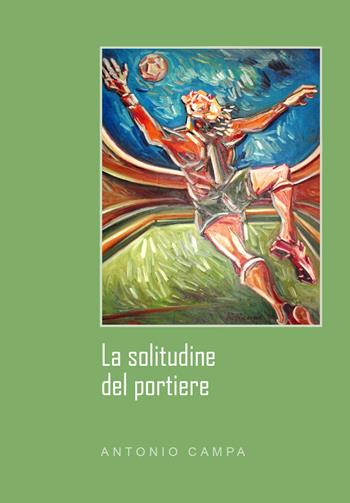La solitudine del portiere - Antonio Campa - Libro Youcanprint 2019 | Libraccio.it