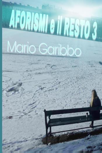 Aforismi e il resto. Vol. 3 - Mario Garibbo - Libro Youcanprint 2018 | Libraccio.it