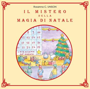 Il mistero della magia di Natale. Ediz. illustrata - Rosanna C. Unison - Libro Youcanprint 2018 | Libraccio.it