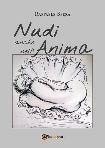 Nudi anche nell'anima - Raffaele Spera - Libro Youcanprint 2018 | Libraccio.it