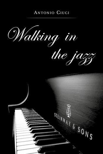Walking in the jazz - Antonio Ciuci - Libro Youcanprint 2018 | Libraccio.it