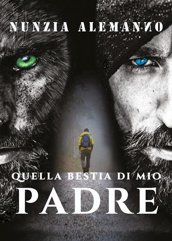 Quella bestia di mio padre - Nunzia Alemanno - Libro Youcanprint 2018 | Libraccio.it