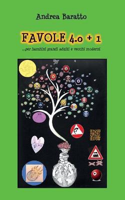 Favole 4.0+1... per bambini grandi adulti e vecchi moderni - Andrea Baratto - Libro Youcanprint 2018 | Libraccio.it