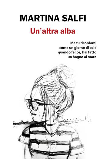Un' altra alba - Martina Salfi - Libro Youcanprint 2018 | Libraccio.it