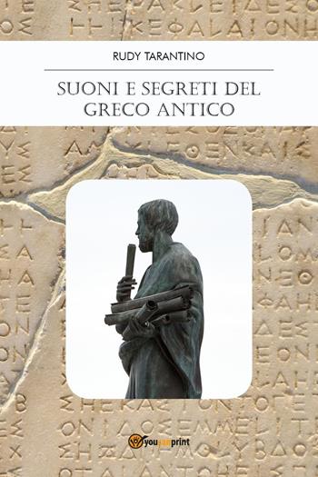 Suoni e segreti del greco antico - Rudy Tarantino - Libro Youcanprint 2018 | Libraccio.it