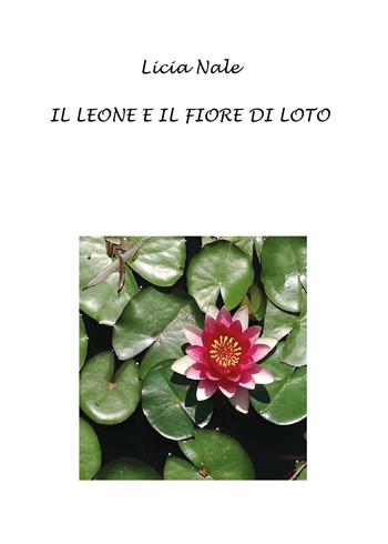 Il leone e il fiore di loto - Licia Nale - Libro Youcanprint 2018 | Libraccio.it