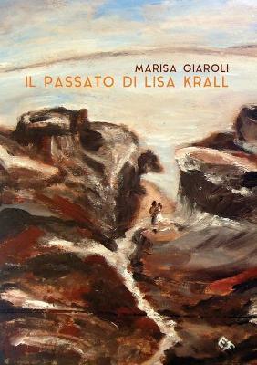 Il passato di Lisa Krall - Marisa Giaroli - Libro Youcanprint 2018 | Libraccio.it