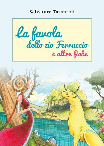 La favola dello zio Ferruccio e altre fiabe - Salvatore Tarantini - Libro Youcanprint 2018 | Libraccio.it