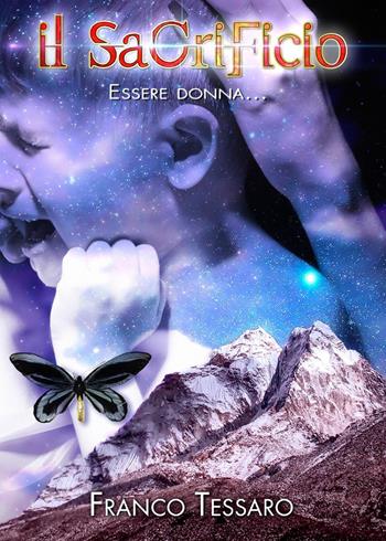 Il sacrificio. Essere donna... - Franco Tessaro - Libro Youcanprint 2018 | Libraccio.it