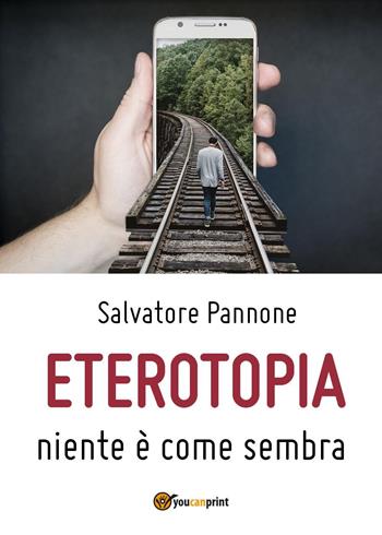 Eterotopia. Niente è come sembra - Salvatore Pannone - Libro Youcanprint 2018 | Libraccio.it