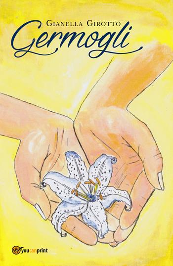 Germogli - Gianella Girotto - Libro Youcanprint 2019 | Libraccio.it