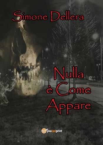 Nulla è come appare - Simone Dellera - Libro Youcanprint 2018 | Libraccio.it