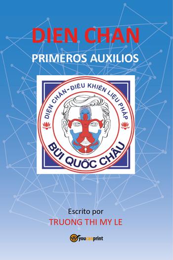 Dien Chan. Primeros auxilios - Thi My Le Truong - Libro Youcanprint 2019 | Libraccio.it