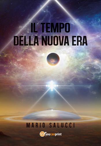 Il tempo della nuova era - Mario Salucci - Libro Youcanprint 2019 | Libraccio.it