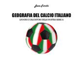 Geografia del calcio italiano. Luoghi e calciatori della nostra serie A