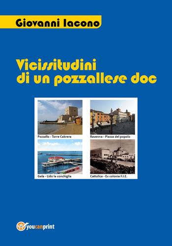 Vicissitudini di un pozzallese DOC - Giovanni Iacono - Libro Youcanprint 2019 | Libraccio.it