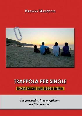 Trappola per single - Franco Mazzetta - Libro Youcanprint 2018 | Libraccio.it