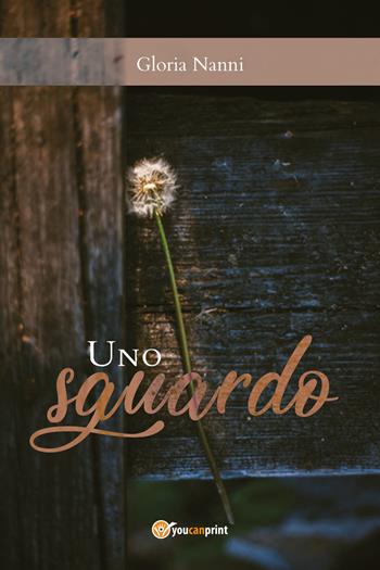 Uno sguardo - Gloria Nanni - Libro Youcanprint 2018 | Libraccio.it