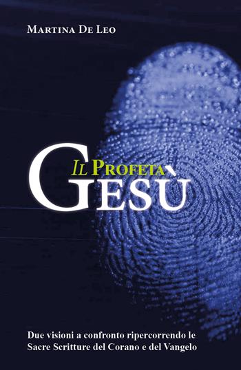 Il profeta Gesù - Martina De Leo - Libro Youcanprint 2019 | Libraccio.it