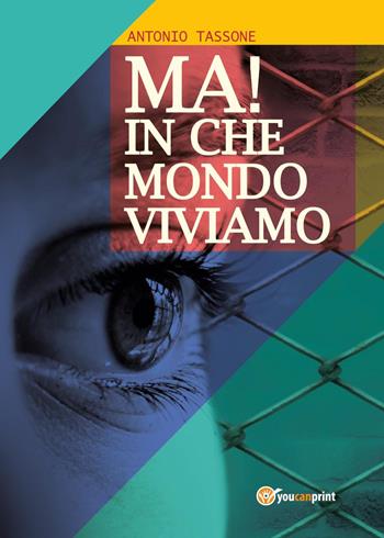Ma! In che mondo viviamo - Antonio Tassone - Libro Youcanprint 2019 | Libraccio.it
