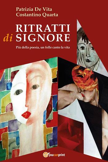 Ritratti di signore. Più della poesia, un folle canto la vita - Patrizia De Vita, Costantino Quarta - Libro Youcanprint 2019 | Libraccio.it