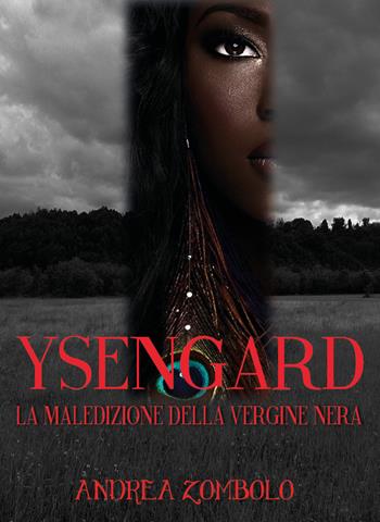 Ysengard. La maledizione della vergine nera - Andrea Zombolo - Libro Youcanprint 2019 | Libraccio.it