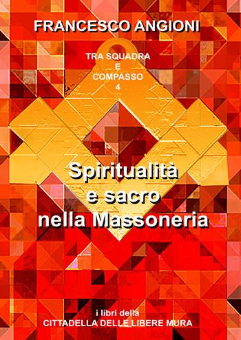 Spiritualità e sacro nella massoneria. Annotazioni - Francesco Angioni - Libro Youcanprint 2018 | Libraccio.it