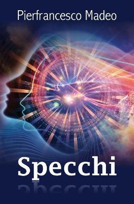 Specchi - Pierfrancesco Madeo - Libro Youcanprint 2019 | Libraccio.it