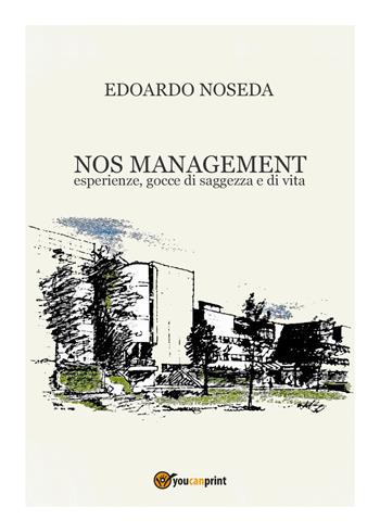 NOS management. Esperienze, gocce di saggezza e di vita - Edoardo Noseda - Libro Youcanprint 2018 | Libraccio.it