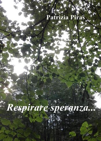 Respirare speranza - Patrizia Piras - Libro Youcanprint 2019 | Libraccio.it
