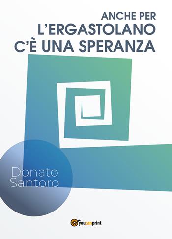Anche per l'ergastolano c'e una speranza - Donato Santoro - Libro Youcanprint 2019 | Libraccio.it