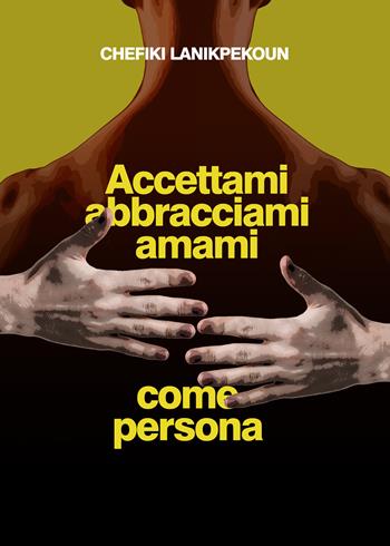 Accettami, abbracciami e amami come persona - Chefiki Lanikpekoun - Libro Youcanprint 2019 | Libraccio.it