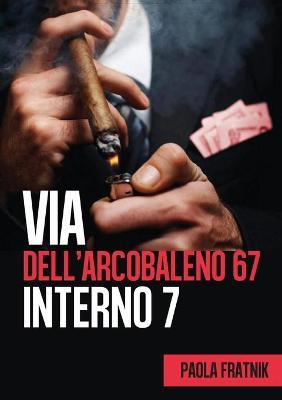Via dell'Arcobaleno 67 Interno 7 - Paola Fratnik - Libro Youcanprint 2018 | Libraccio.it