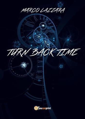Turn back time. Ediz. italiana - Marco Lazzara - Libro Youcanprint 2019 | Libraccio.it