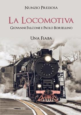 La locomotiva. Giovanni Falcone e Paolo Borsellino - Nunzio Preziosa - Libro Youcanprint 2019 | Libraccio.it