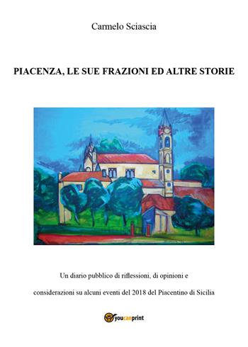 Piacenza, le sue frazioni e altre storie - Carmelo Sciascia - Libro Youcanprint 2018 | Libraccio.it