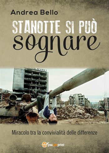 Stanotte si può sognare - Andrea Bello - Libro Youcanprint 2019 | Libraccio.it