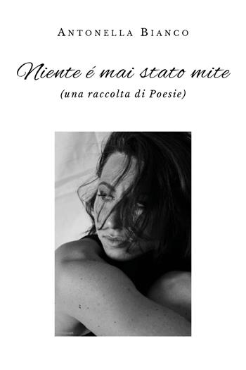 Niente è mai stato mite - Antonella Bianco - Libro Youcanprint 2019, Poesia | Libraccio.it