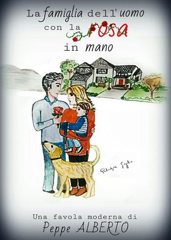 La famiglia dell'uomo con la rosa in mano - Peppe Alberto - Libro Youcanprint 2018 | Libraccio.it