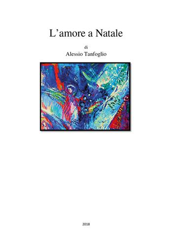 L' amore a Natale - Alessio Tanfoglio - Libro Youcanprint 2019 | Libraccio.it