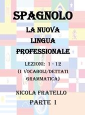 Spagnolo. La nuova lingua professionale. Vol. 1: Lezioni 1-12.