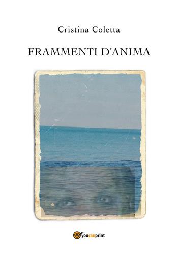 Frammenti d'anima - Cristina Coletta - Libro Youcanprint 2019 | Libraccio.it