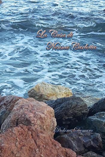 La casa di nonna Carlotta - Dolores Demuro - Libro Youcanprint 2019 | Libraccio.it
