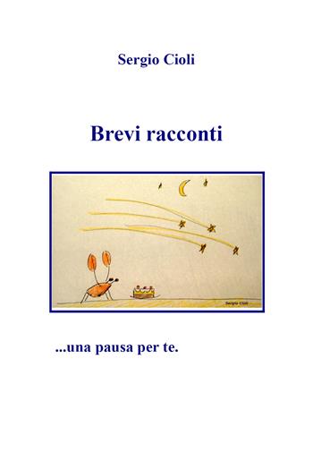 Brevi racconti - Sergio Cioli - Libro Youcanprint 2019 | Libraccio.it