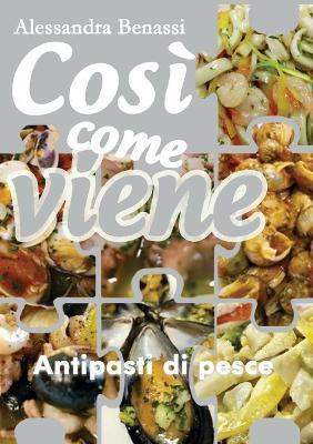 Antipasti di pesce. Così come viene - Alessandra Benassi - Libro Youcanprint 2019 | Libraccio.it