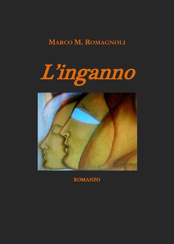 L' inganno - Marco M. Romagnoli - Libro Youcanprint 2019 | Libraccio.it