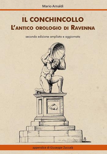 Il Conchincollo, l'antico orologio di Ravenna. Ediz. ampliata - Mario Arnaldi - Libro Youcanprint 2019 | Libraccio.it