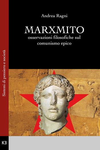 Marxmito. Osservazioni filosofiche sul comunismo epico - Andrea Ragni - Libro Youcanprint 2019 | Libraccio.it